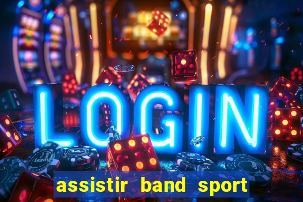 assistir band sport ao vivo